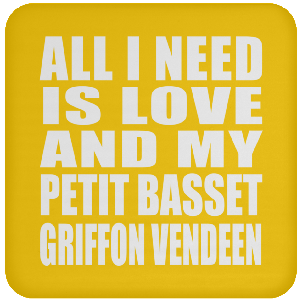 All I Need Is Love And My Petit Basset Griffon Vendeen - Drink Coaster