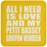 All I Need Is Love And My Petit Basset Griffon Vendeen - Drink Coaster