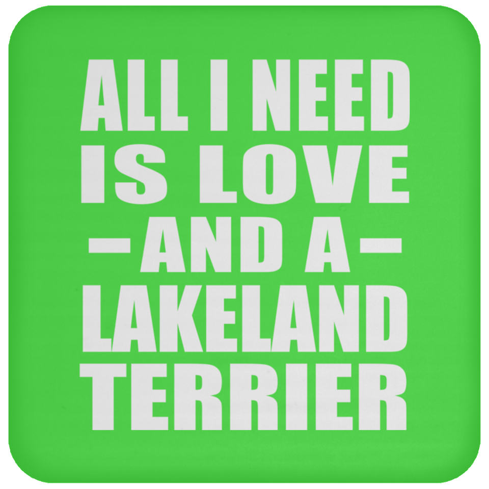All I Need Is Love And A Lakeland Terrier - Drink Coaster
