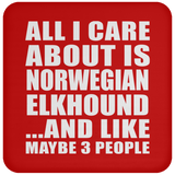 All I Care About Is Norwegian Elkhound - Drink Coaster