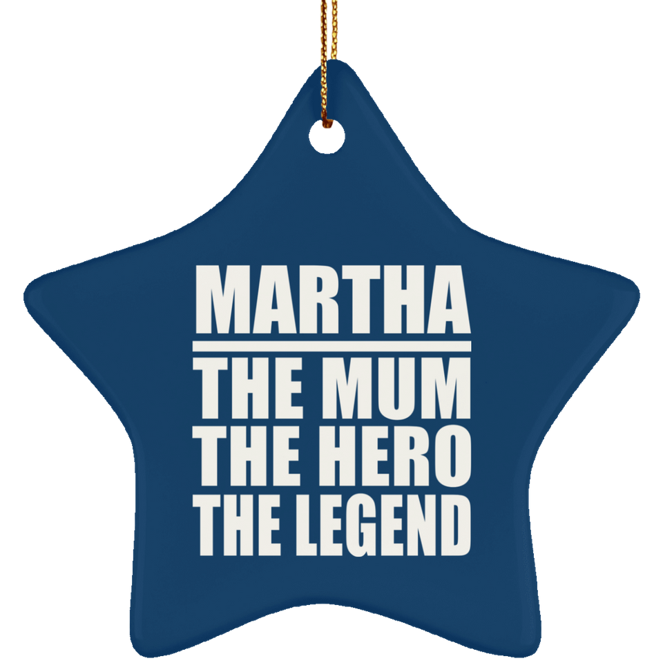 Martha The Mum The Hero The Legend - Star Ornament