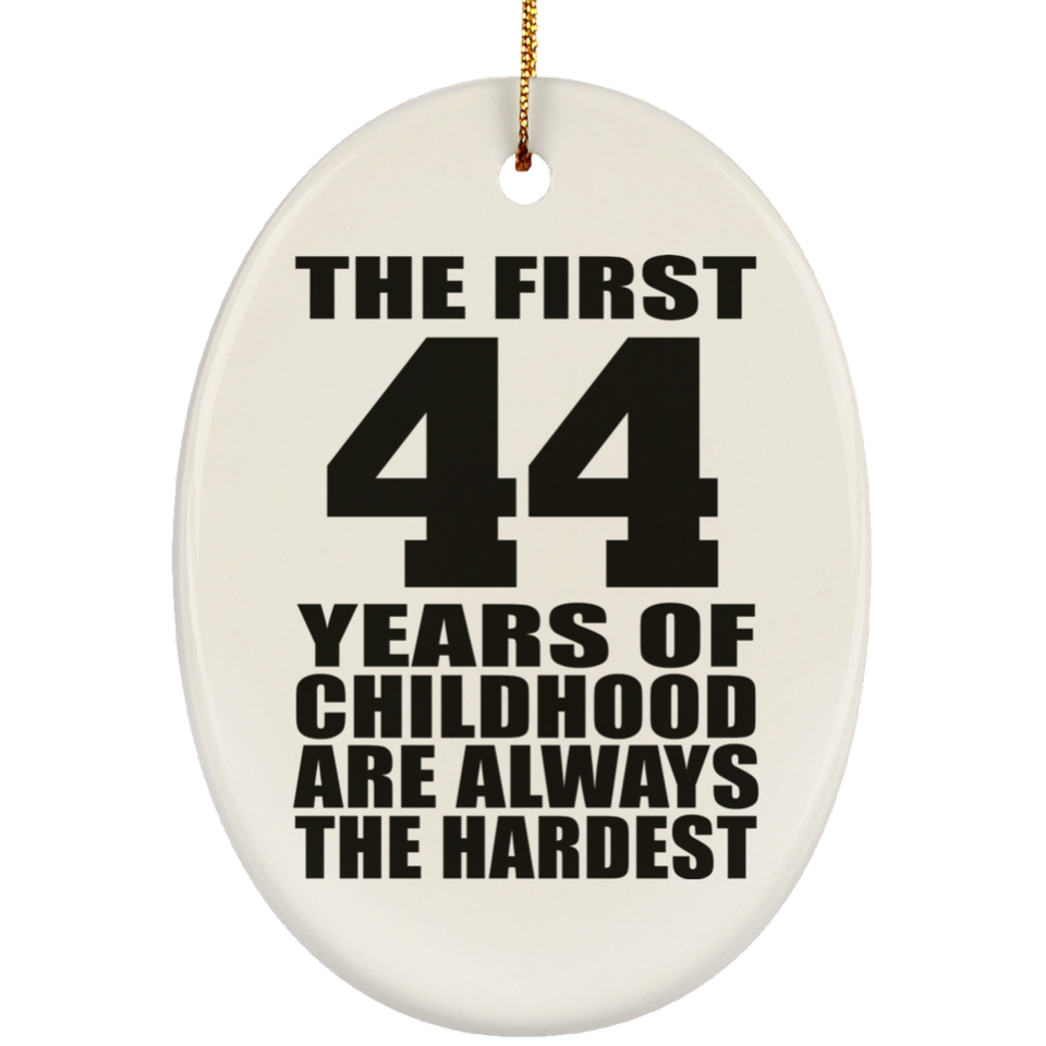 44th Birthday First 44 Years of Childhood Are The Hardest - Oval Ornament