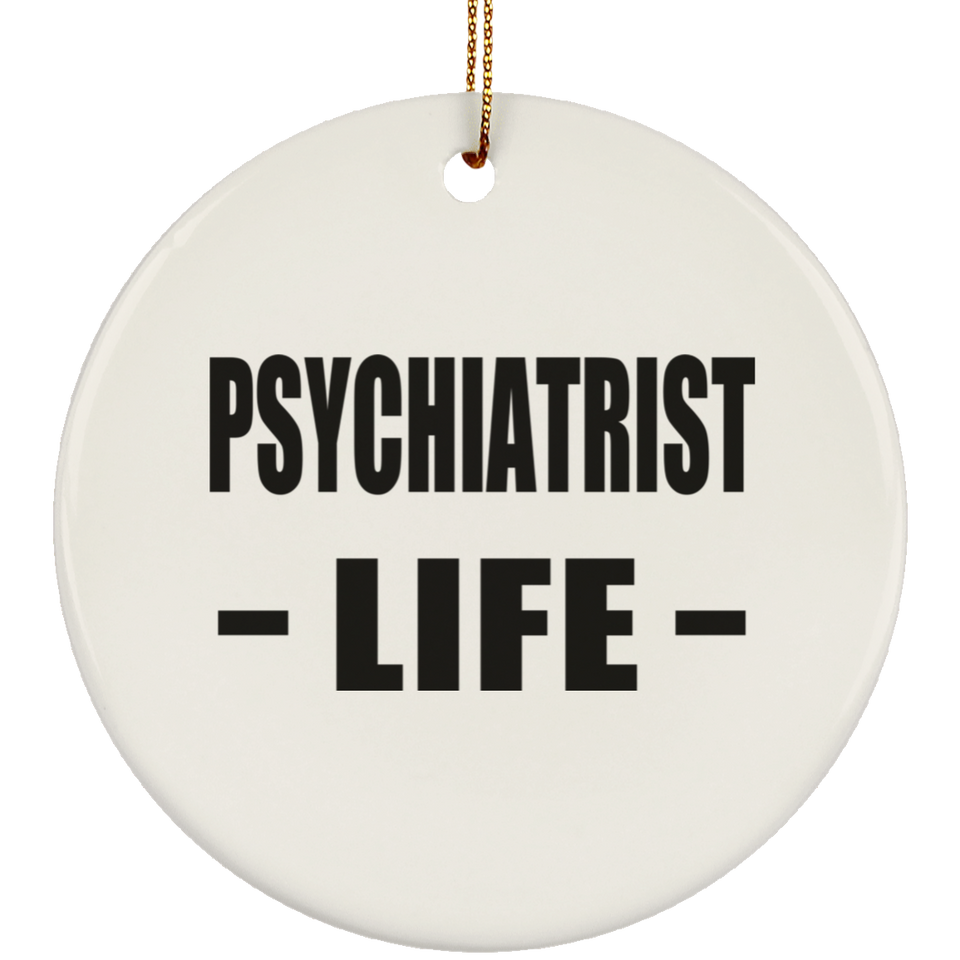 Psychiatrist Life - Circle Ornament