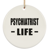 Psychiatrist Life - Circle Ornament