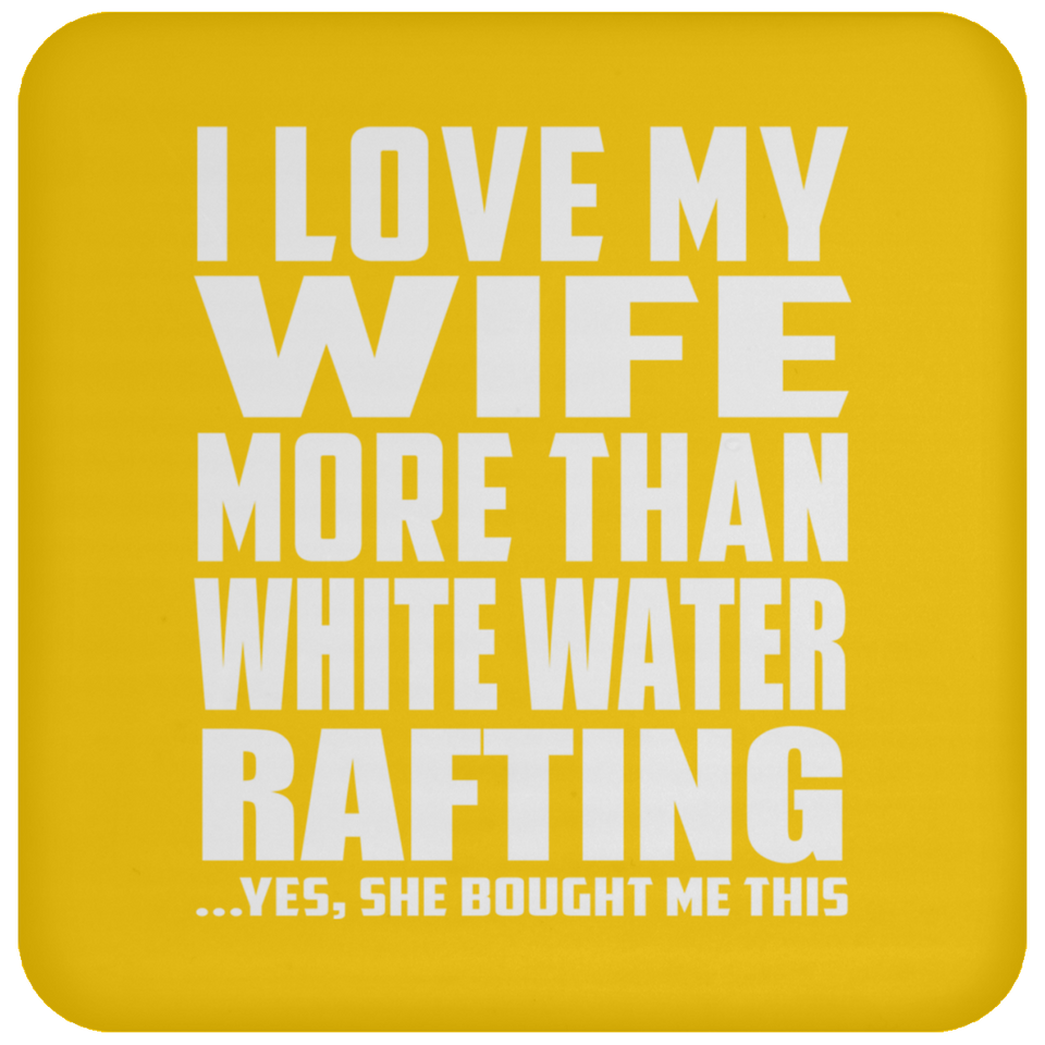 I Love My Wife More Than White Water Rafting - Drink Coaster