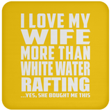 I Love My Wife More Than White Water Rafting - Drink Coaster