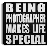 Being Photographer Makes Life Special - Canvas Square