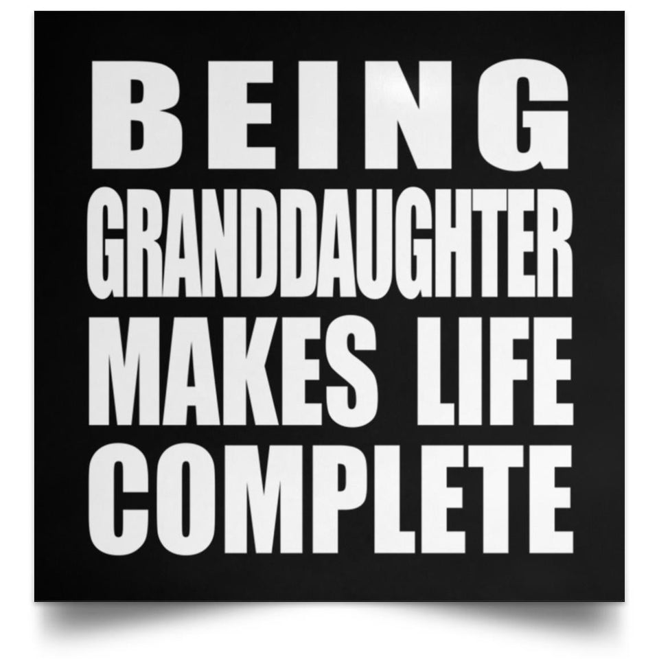 Being Granddaughter Makes Life Complete - Poster Square