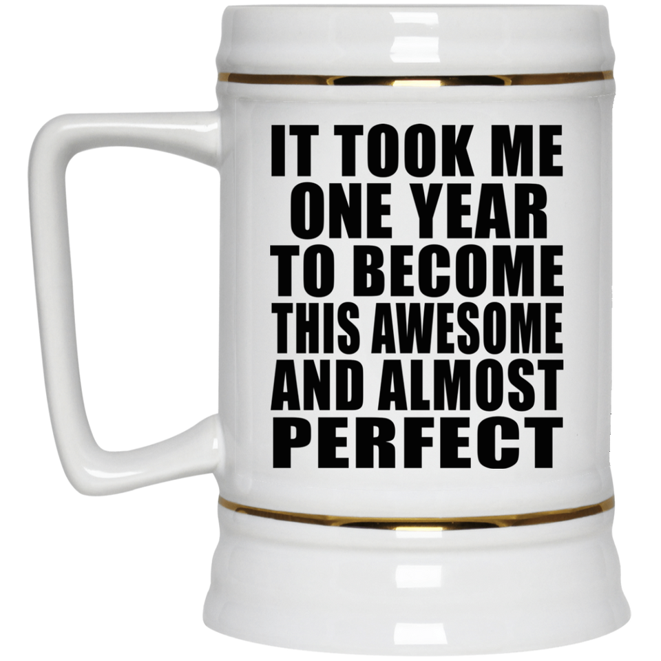 1st Birthday Took 1 Year To Become Awesome & Perfect - Beer Stein