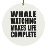 Whale Watching Makes Life Complete - Circle Ornament