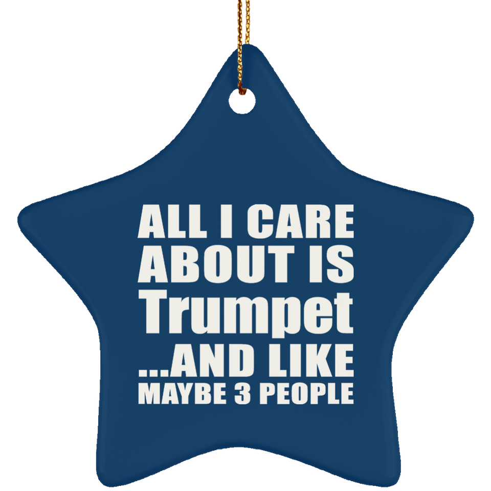 All I Care About Is Trumpet - Star Ornament