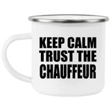 Keep Calm and Trust The Chauffeur - 12oz Camping Mug