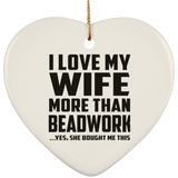 I Love My Wife More Than Beadwork - Heart Ornament