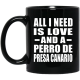 All I Need Is Love And A Perro De Presa Canario - 11 Oz Coffee Mug Black