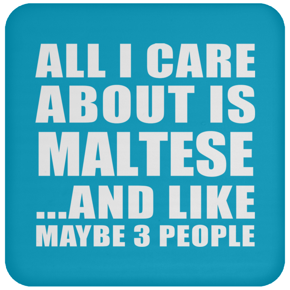 All I Care About Is Maltese - Drink Coaster