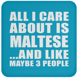 All I Care About Is Maltese - Drink Coaster