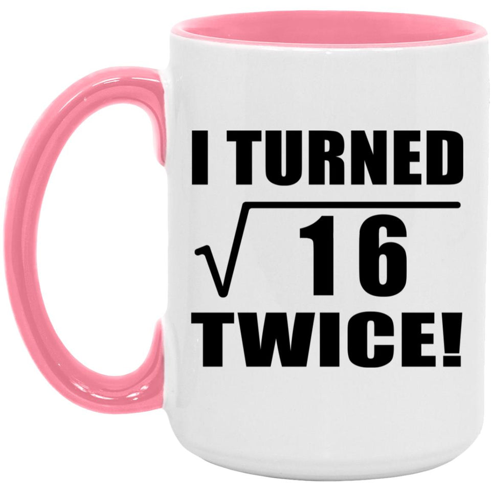 8th Birthday I Turned Square Root of 16 Twice - 15oz Accent Mug Pink