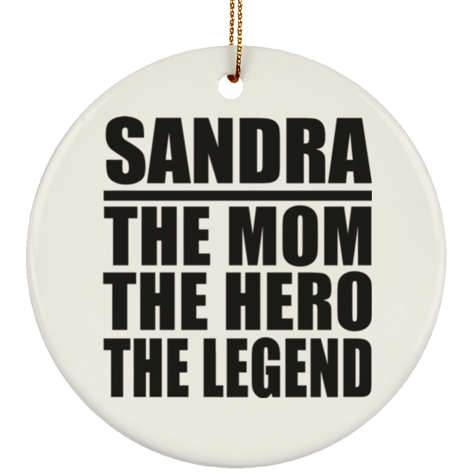 Sandra The Mom The Hero The Legend - Circle Ornament