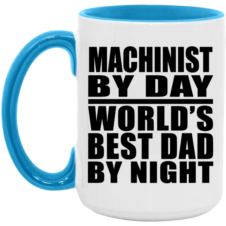 Machinist By Day World's Best Dad By Night - 15oz Accent Mug Blue