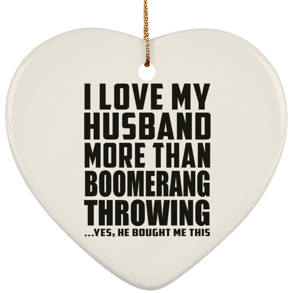 I Love My Husband More Than Boomerang Throwing - Heart Ornament