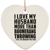 I Love My Husband More Than Boomerang Throwing - Heart Ornament