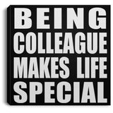 Being Colleague Makes Life Special - Canvas Square