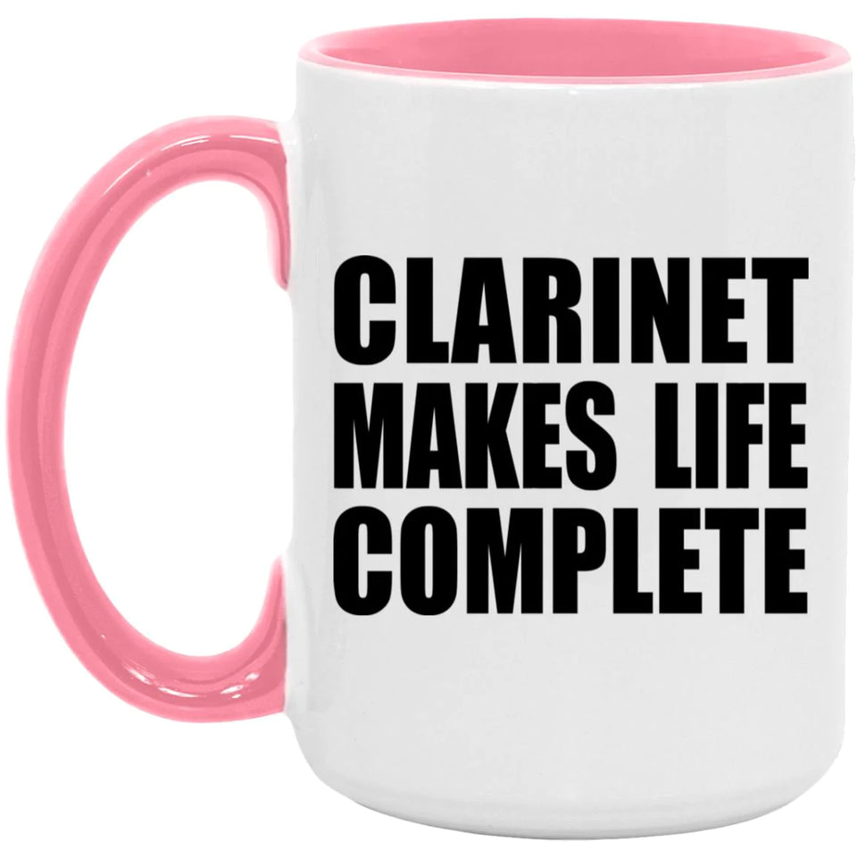 Clarinet Makes Life Complete - 15oz Accent Mug Pink