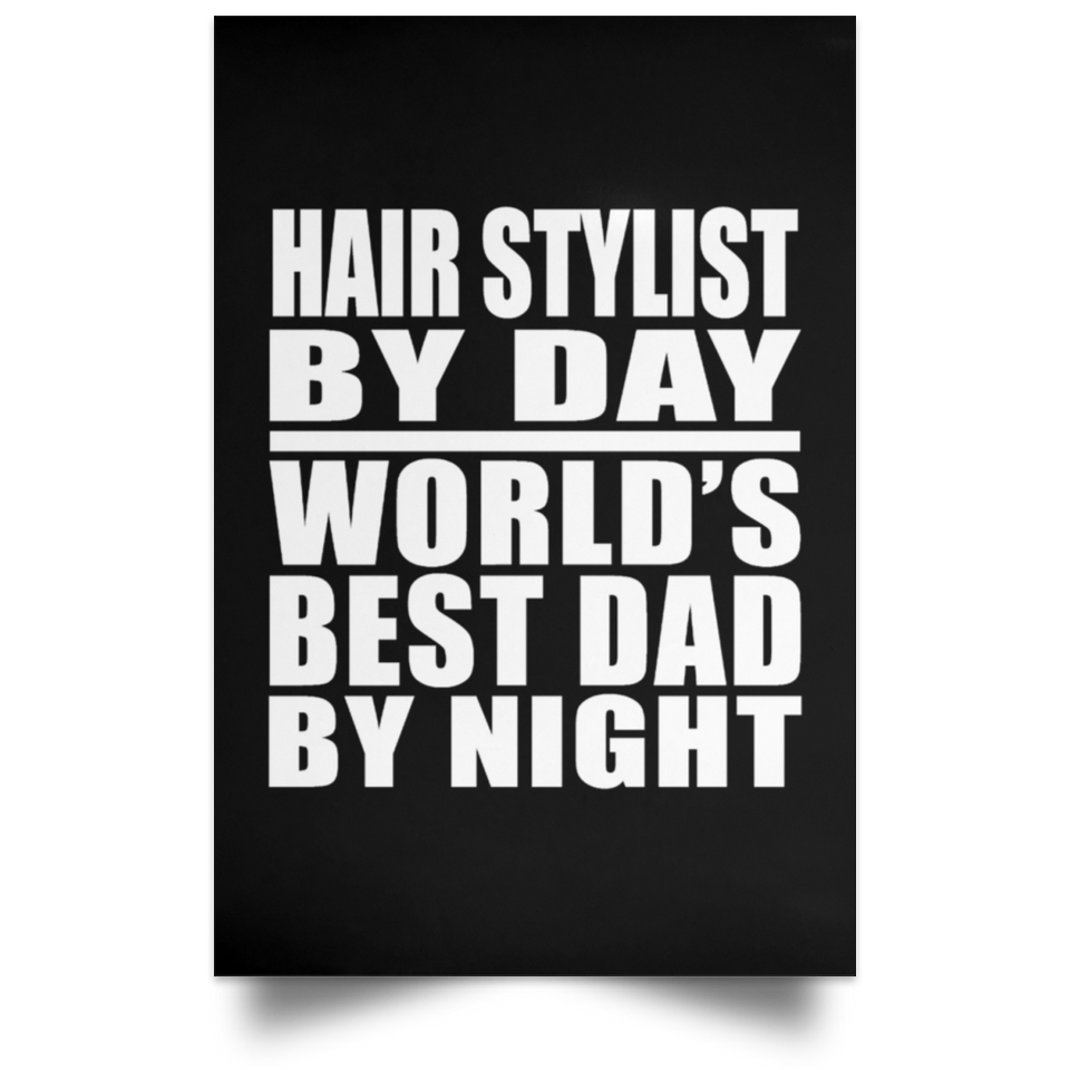 Hair Stylist By Day World's Best Dad By Night - Poster Portrait
