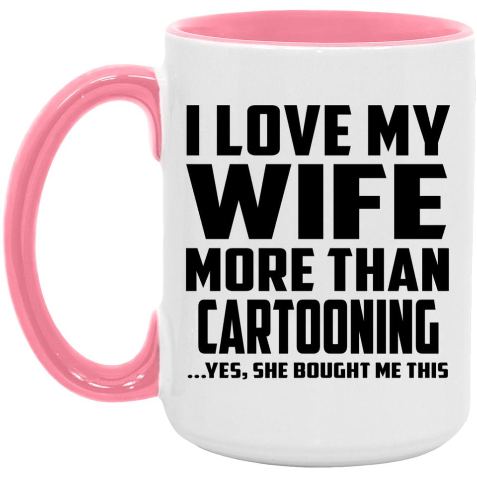 I Love My Wife More Than Cartooning - 15oz Accent Mug Pink