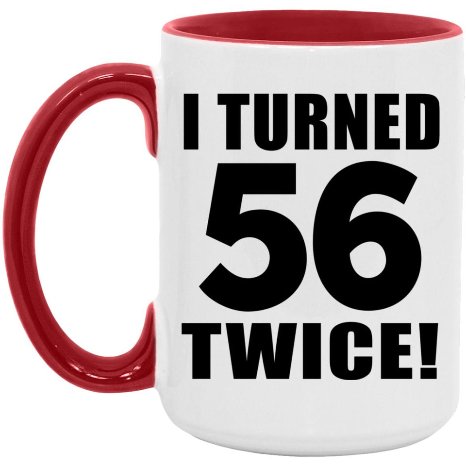 112th Birthday I Turned 56 Twice - 15oz Accent Mug Red