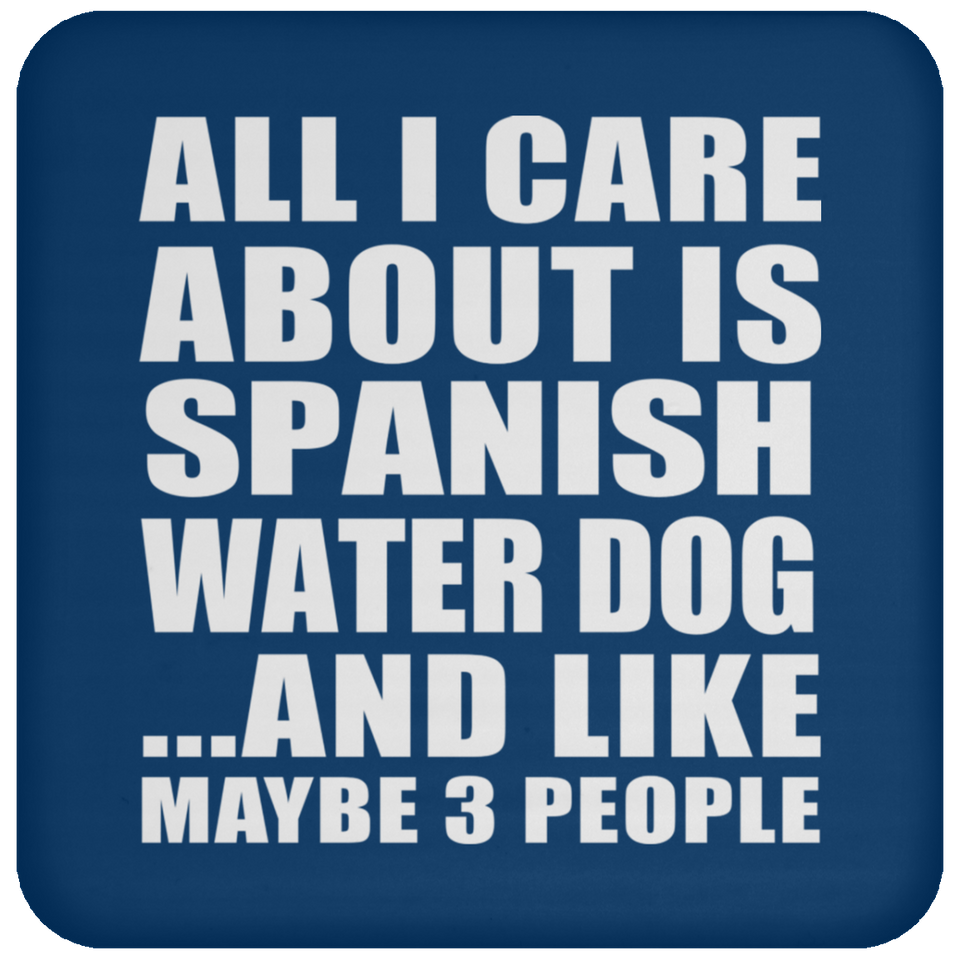 All I Care About Is Spanish Water Dog - Drink Coaster