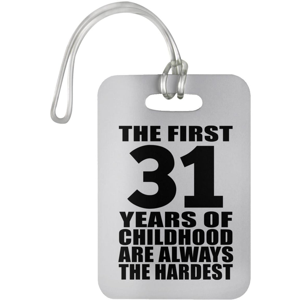 31st Birthday First 31 Years of Childhood Are The Hardest - Luggage Bag Tag