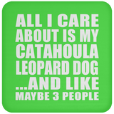 All I Care About Is My Catahoula Leopard Dog - Drink Coaster