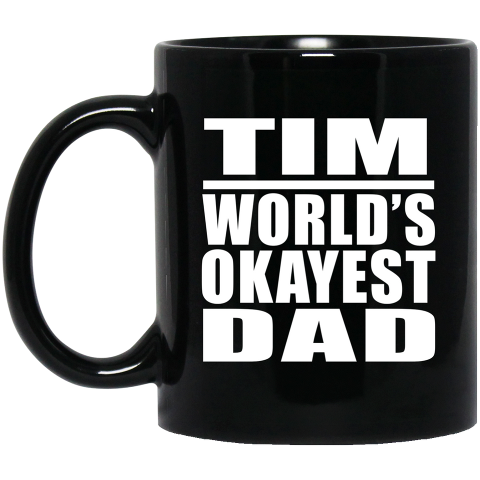 Tim World's Okayest Dad - 11 Oz Coffee Mug Black