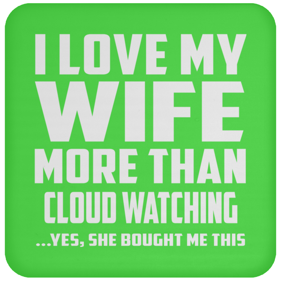 I Love My Wife More Than Cloud Watching - Drink Coaster