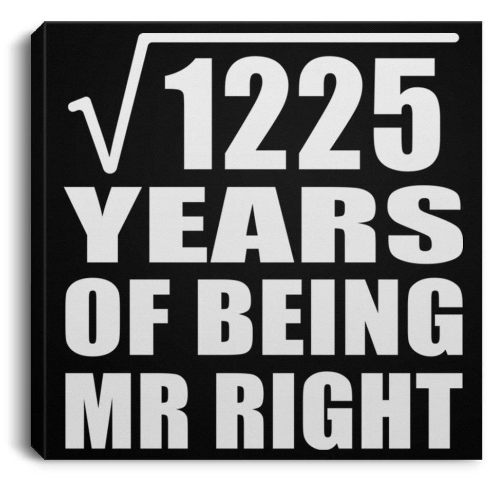 35th Anniversary Square Root of 1225 Years of Being Mr Right - Canvas Square