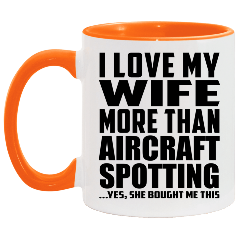 I Love My Wife More Than Aircraft Spotting - 11oz Accent Mug Orange