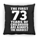 73rd Birthday First 73 Years of Childhood Are The Hardest - Throw Pillow Black