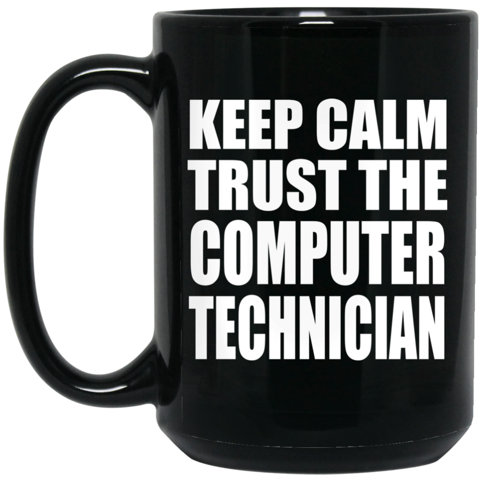 Keep Calm and Trust The Computer Technician - 15oz Coffee Mug Black