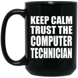 Keep Calm and Trust The Computer Technician - 15oz Coffee Mug Black