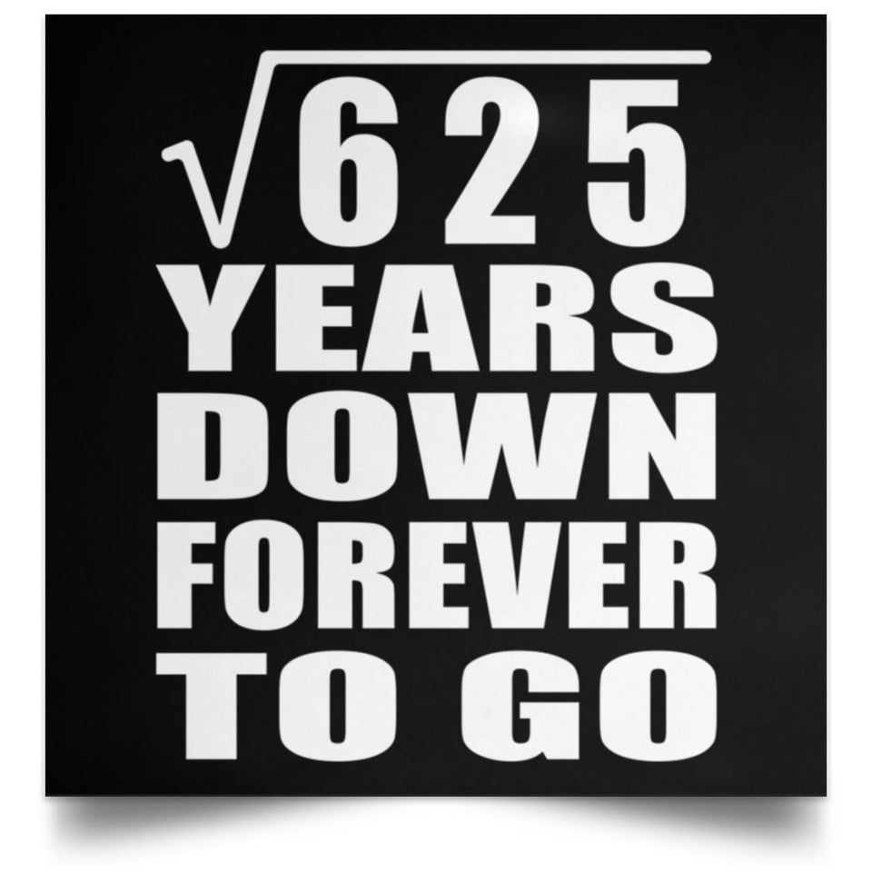 25th Anniversary Square Root of 625 Years Down Forever To Go - Poster Square