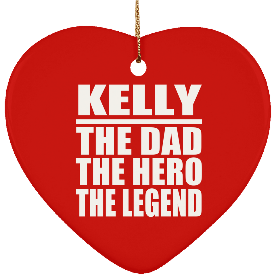 Kelly The Dad The Hero The Legend - Heart Ornament