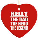 Kelly The Dad The Hero The Legend - Heart Ornament