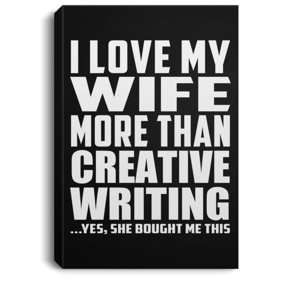 I Love My Wife More Than Creative Writing - Canvas Portrait