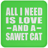All I Need Is Love And A Sawet Cat - Drink Coaster