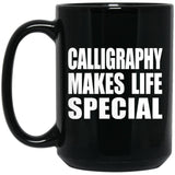 Calligraphy Makes Life Special - 15oz Coffee Mug Black
