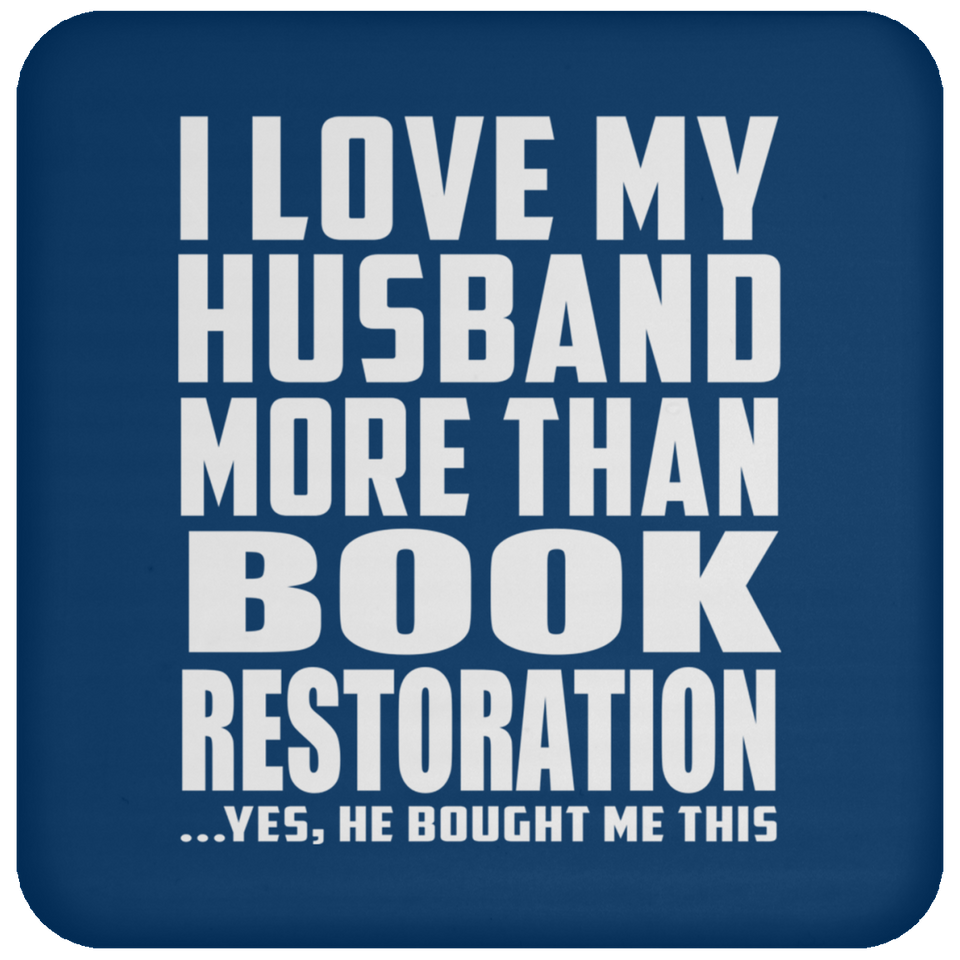I Love My Husband More Than Book Restoration - Drink Coaster