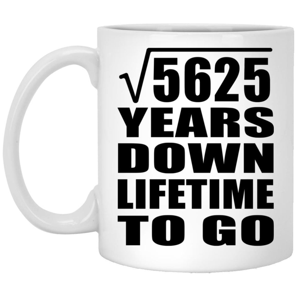 75th Anniversary Square Root of 5625 Years Lifetime To Go - 11oz Coffee Mug