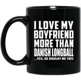 I Love My Boyfriend More Than Danish Longball - 11 Oz Coffee Mug Black