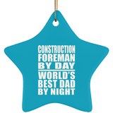 Construction Foreman By Day World's Best Dad By Night - Star Ornament